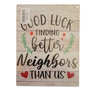 **NEW** Good Luck Finding Better Neighbors Than Us 12" x 8" Sign